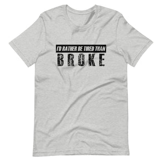 Id Rather be Tired Than Broke Short-Sleeve Unisex T-Shirt