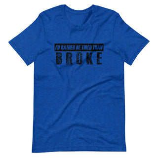 Id Rather be Tired Than Broke Short-Sleeve Unisex T-Shirt